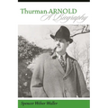 Thurman Arnold: A Biography