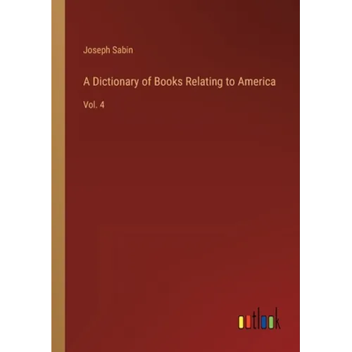 A Dictionary of Books Relating to America: Vol. 4