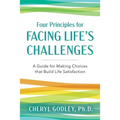 Four Principles for Facing Life's Challenges: A Guide for Making Choices that Build Life Satisfaction