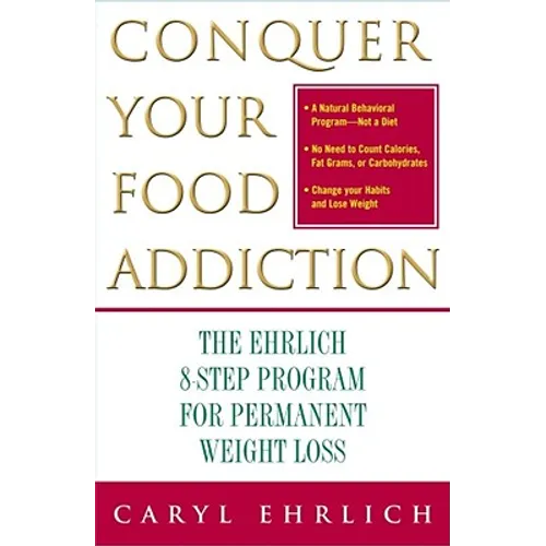 Conquer Your Food Addiction: The Ehrlich 8-Step Program for Permanent Weight Loss