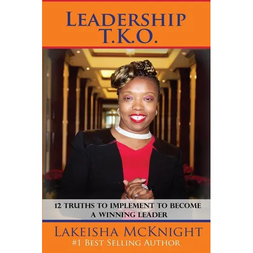 Leadership TKO: 12 Truths to Implement to Become a Winning Leader