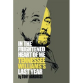 In the Frightened Heart of Me: Tennessee Williams's Last Year