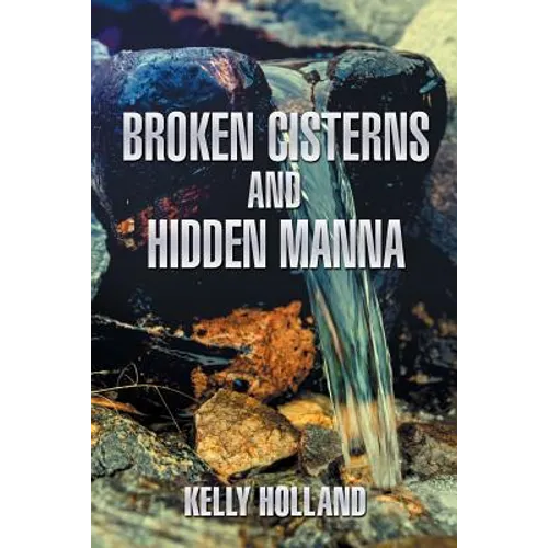 Broken Cisterns and Hidden Manna
