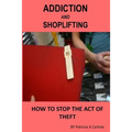 Addiction And Shoplifting: How To Stop The Act Of Theft
