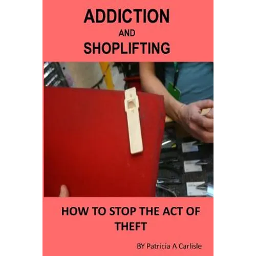 Addiction And Shoplifting: How To Stop The Act Of Theft