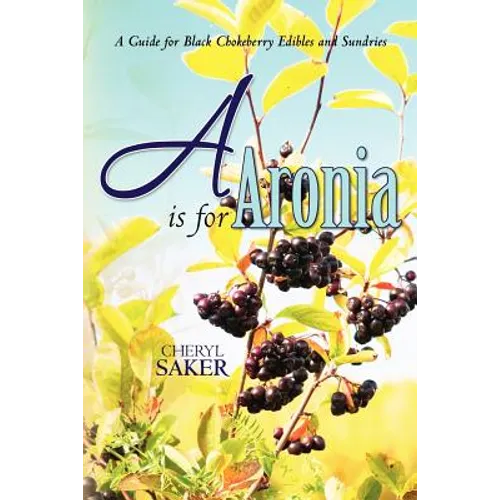 A is for Aronia: A Guide for Black Chokeberry Edibles and Sundries