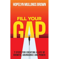 Fill Your GAP: 7 Steps for Creating a Life of Growth, Abundance and Power