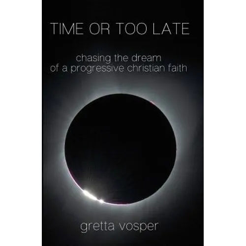 Time or Too Late: Chasing the Dream of a Progressive Christian Faith