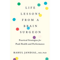 Life Lessons from a Brain Surgeon: Practical Strategies for Peak Health and Performance