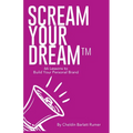 SCREAM YOUR DREAM(TM) 66 Lessons to Build Your Personal Brand