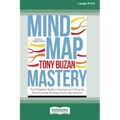 Mind Map Mastery: The Complete Guide to Learning and Using the Most Powerful Thinking Tool in the Universe (16pt Large Print Edition)