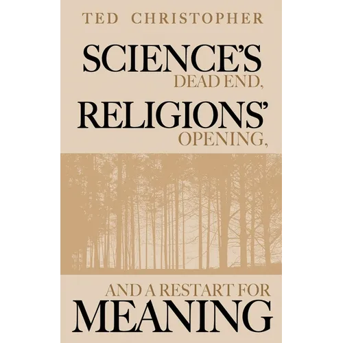 Science's Dead End, Religions' Opening, and a Restart for Meaning - Paperback