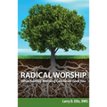 Radical Worship: What Sunday Morning Can Never Give You