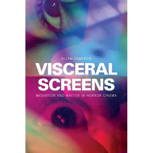 Visceral Screens: Mediation and Matter in Horror Cinema