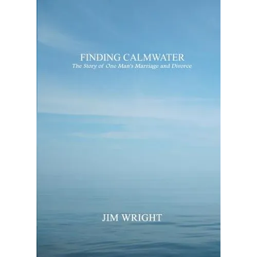 Finding Calmwater: The Story of One Man's Marriage and Divorce