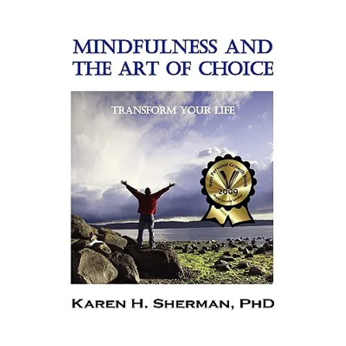 Mindfulness and the Art of Choice: Transform Your Life