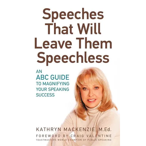 Speeches That Will Leave Them Speechless: An ABC Guide to Magnifying Your Speaking Success