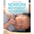 Newborn Movement Assessment(TM): The Evaluation and Stimulation of an Infant's Developmental Movements