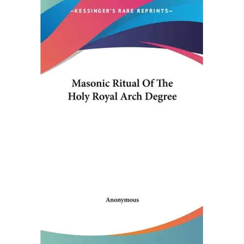 Masonic Ritual Of The Holy Royal Arch Degree