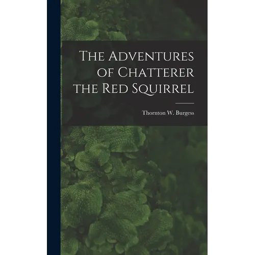 The Adventures of Chatterer the Red Squirrel