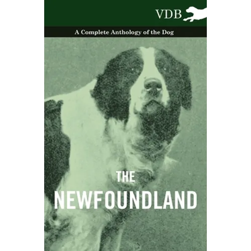 The Newfoundland - A Complete Anthology of the Dog