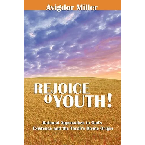Rejoice O Youth: Rational Approaches to God's Existence and the Torah's Divine Origin
