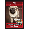 Pug Training Book for Pug Dogs & Puppies By BoneUP DOG Training: Are You Ready to Bone Up? Easy Training * Fast Results, Pug Book