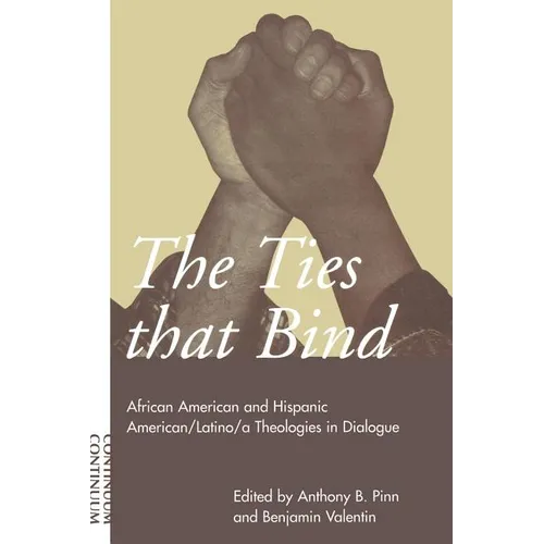 Ties That Bind: African American and Hispanic American/Latino/A Theologies in Dialogue