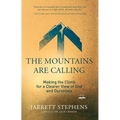 The Mountains Are Calling: Making the Climb for a Clearer View of God and Ourselves