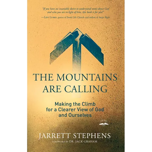 The Mountains Are Calling: Making the Climb for a Clearer View of God and Ourselves