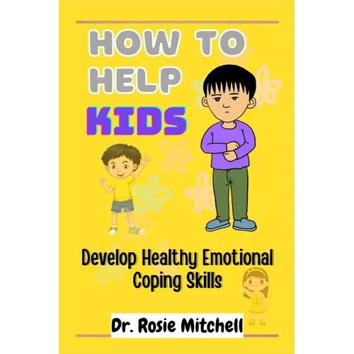 How to Help Kids Develop Healthy Emotional Coping Skills: A Guide for Parents and Caregivers