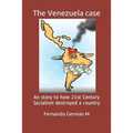 The Venezuela case: An story to how 21st Century Socialism destroyed a country.