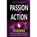 Passion to Action: Six lessons (that every woman must learn) For personal & financial fulfillment