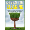 Chemical-Free Cleaning: The Best 100 DIY Recipes for Natural Home Cleaning
