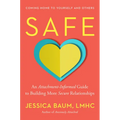 Safe: An Attachment-Informed Guide to Building More Secure Relationships