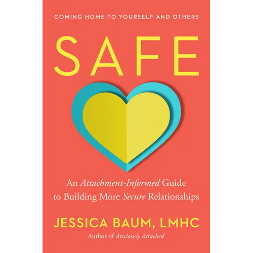 Safe: An Attachment-Informed Guide to Building More Secure Relationships