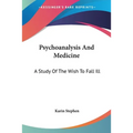 Psychoanalysis And Medicine: A Study Of The Wish To Fall Ill