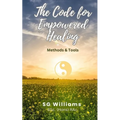 The Code for Empowered Healing: For Ourselves & Our Planet