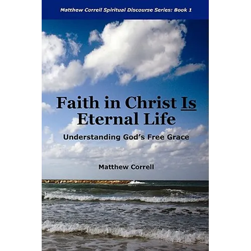Faith in Christ is Eternal life: Understanding God's Free Grace