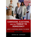 Campaigns, Elections, and the Threat to Democracy: What Everyone Needs to Know(r)