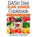 DASH Diet Slow Cooker Cookbook: The Best Dash Diet Recipes For Healthy Weight Loss