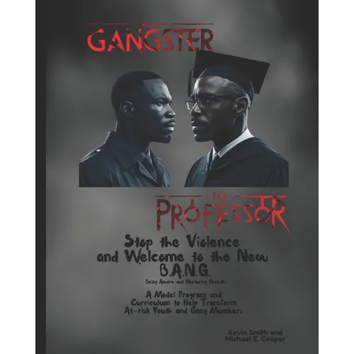 Stop the Violence and Welcome to the New B.A.N.G.: A Model Program and Curriculum to Help Transform At-Risk Youth and Gang Members