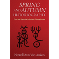 Spring and Autumn Historiography: Form and Hierarchy in Ancient Chinese Annals