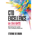 CTO Excellence in 100 Days: Becoming the Leader Your Company Deserves