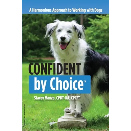 Confident by Choice: A Harmonious Approach to Working with Dogs