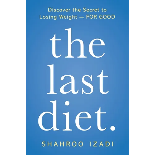 The Last Diet.: Discover the Secret to Losing Weight - For Good