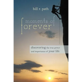 Moments of Forever: Discovering the True Power and Importance of Your Life