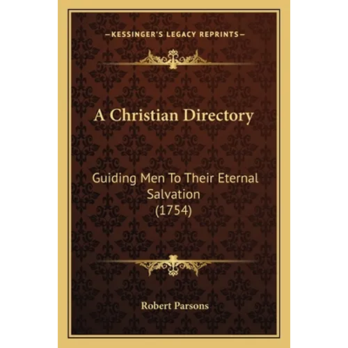 A Christian Directory: Guiding Men To Their Eternal Salvation (1754)