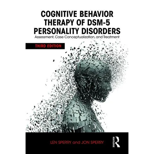 Cognitive Behavior Therapy of Dsm-5 Personality Disorders: Assessment, Case Conceptualization, and Treatment