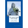 We cannot thank God enough for these apparitions